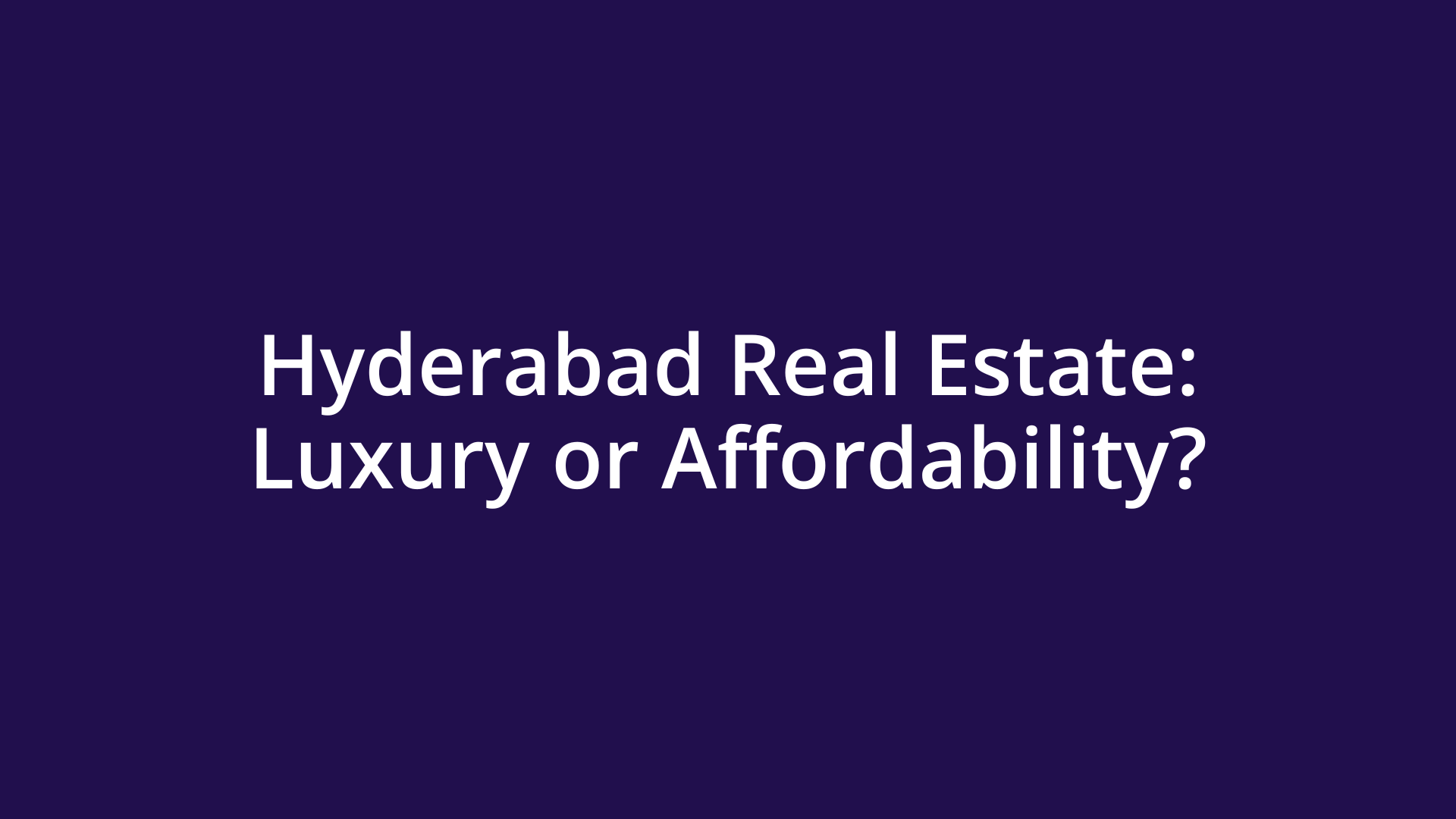 Where would you invest in Hyderabad? Budget-friendly or luxury?